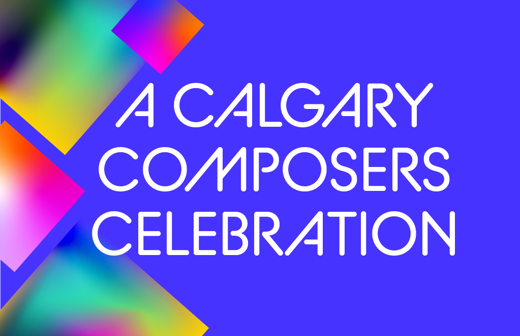 A Calgary Composers Celebration